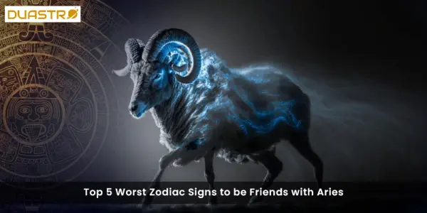 Top 5 Worst Zodiac Signs to be Friends with Aries